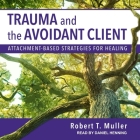 Trauma and the Avoidant Client: Attachment-Based Strategies for Healing Cover Image