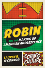 Robin and the Making of American Adolescence (Comics Culture) By Lauren R. O'Connor Cover Image