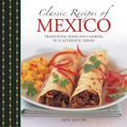 Classic Recipes of Mexico: Traditional Food and Cooking in 25 Authentic Dishes Cover Image