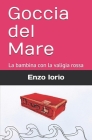 Goccia del Mare: La bambina con la valigia rossa By Enzo Iorio Cover Image