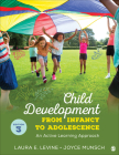 Child Development from Infancy to Adolescence: An Active Learning Approach By Laura E. Levine, Joyce Munsch Cover Image