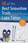 50 of the Best Snowshoe Trails Around Lake Tahoe By Mike White Cover Image