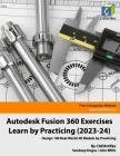 Autodesk Fusion 360 Exercises - Learn by Practicing (2023-24): Design 100 Real-World 3D Models by Practicing Cover Image