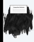 Composition Notebook: Black Paint Grunge Brush Stroke Vector Background Wide Ruled Paper By Tom's Sunshine Cover Image