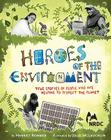 Heroes of the Environment: True Stories of People Who Are Helping to Protect Our Planet (Nature Books for Kids, Science for Kids, Envirnonmental Science for Kids) Cover Image