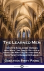Learned Men: How the King James Version was Made; the Great Religious Scholars who Translated Bible Scripture to Exquisite English By Gustavus Swift Paine Cover Image