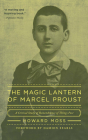 The Magic Lantern of Marcel Proust: A Critical Study of Remembrance of Things Past Cover Image