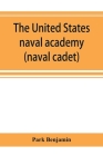 The United States naval academy, being the yarn of the American midshipman (naval cadet) By Park Benjamin Cover Image