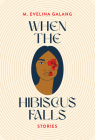 When the Hibiscus Falls By M. Evelina Galang Cover Image