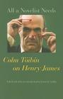 All a Novelist Needs: Colm Tóibín on Henry James By Colm Tóibín, Susan M. Griffin (Editor) Cover Image