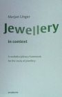 Jewellery in Context: A Multidisciplinary Framework for the Study of Jewellery By Marjan Unger Cover Image