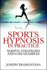 Sports Hypnosis in Practice: Scripts, Strategies and Case Examples Cover Image