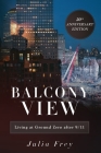 Balcony View, Living at Ground Zero After 9/11: 20th Anniversary Edition By Julia Frey Cover Image
