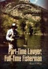 Part-Time Lawyer, Full-Time Fisherman By Russ Orkin Cover Image
