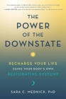 The Power of the Downstate: Recharge Your Life Using Your Body's Own Restorative Systems Cover Image