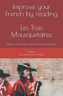 Improve your French by reading: Les Trois Mousquetaires: Adapted for french learners in useful french words for conversation By Frederic de Lavenne de Choulot Cover Image