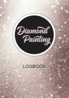 Diamond Painting Logbook: With space for picture of final artwork! Perfect gift idea for Diamond Painting Fan. Cover Image