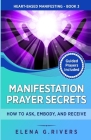 Manifestation Prayer Secrets: How to Ask, Embody and Receive By Elena G. Rivers Cover Image