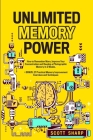 Unlimited Memory Power: How to Remember More, Improve Your Concentration and Develop a Photographic Memory in 2 Weeks. + BONUS: 21 Practical M Cover Image