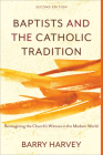 Baptists and the Catholic Tradition: Reimagining the Church's Witness in the Modern World By Barry Harvey Cover Image