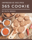365 Impressive Cookie Recipes: A One-of-a-kind Cookie Cookbook By Ruth Weeks Cover Image