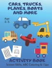Cars Activity Book, I Spy, ABC Coloring & Scissor Skills Age 3 - 5: Trucks, Planes & More Children's Puzzle Book For 3, 4 or 5 Year Old Toddlers - Pre Cover Image