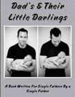 Dad's and Their Little Darlings: A Book Written For Single Fathers By A Single Father By Brendan D. Pye Cover Image