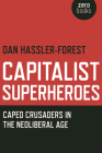 Capitalist Superheroes: Caped Crusaders in the Neoliberal Age Cover Image
