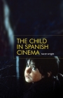 The Child in Spanish Cinema By Sarah Wright Cover Image