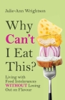 Why Can't I Eat This?: Living with food intolerances without losing out on flavour Cover Image