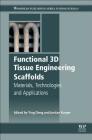 Functional 3D Tissue Engineering Scaffolds: Materials, Technologies, and Applications By Ying Deng (Editor), Jordan Kuiper (Editor) Cover Image
