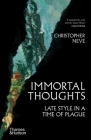 Immortal Thoughts: Late Style in a Time of Plague By Christopher Neve Cover Image