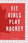 Fit Girls Play Hockey: Notizbuch mit Softcover - 120 Seiten 6x9in. (ca. Din A5) -ideal als Tagebuch, Geschen, Notizen für Schule und Universi By Krasse Kladde Cover Image