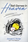 Ball Games in Heaven By Don E. Porter, Toma Malikoff (With) Cover Image