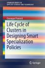 Life Cycle of Clusters in Designing Smart Specialization Policies (Springerbriefs in Applied Sciences and Technology) By Giuseppe Pronestì Cover Image