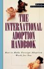 The International Adoption Handbook: How to Make Foreign Adoption Work for You Cover Image