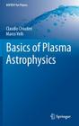Basics of Plasma Astrophysics (Unitext for Physics) By Claudio Chiuderi, Marco Velli Cover Image