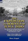 The Expedition to Borneo of H.M.S. Dido: the Royal Navy, Rajah Brooke and the Malay Pirates & Dyak Head-Hunters 1843-Two Volumes in 1 Special Edition By Henry Keppel Cover Image
