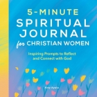 5-Minute Spiritual Journal for Christian Women: Inspiring Prompts to Reflect and Connect with God By Amy Ayala Cover Image