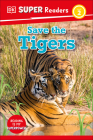 DK Super Readers Level 2 Save the Tigers By DK Cover Image