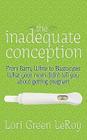 The Inadequate Conception: From Barry White to Blastocytes: What your mom didn't tell you about getting pregnant By Lori Green Leroy Cover Image