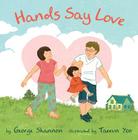 Hands Say Love By George Shannon, Taeeun Yoo (Illustrator) Cover Image