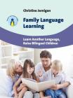 Family Language Learning: Learn Another Language, Raise Bilingual Children (Parents' and Teachers' Guides #19) By Christine Jernigan Cover Image