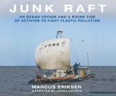 Junk Raft: An Ocean Voyage and a Rising Tide of Activism to Fight Plastic Pollution Cover Image