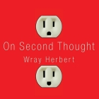 On Second Thought Lib/E: Outsmarting Your Mind's Hard-Wired Habits By Wray Herbert, Dan John Miller (Read by) Cover Image