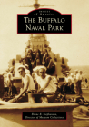 The Buffalo Naval Park (Images of America) By Shane E. Stephenson Cover Image