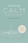 Cultivating Calm: An Anxiety Journal Cover Image
