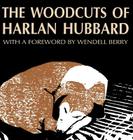 The Woodcuts of Harlan Hubbard By Harlan Hubbard Cover Image