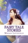 Fairy Tale Stories: For Girls Ages 4-8 Years Old By Megan Lovefield Cover Image