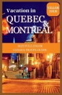 Vacation in Montreal and Quebec Cities: 2023 Full Color Canada Travel Guide By Vellor Tour Guide Cover Image